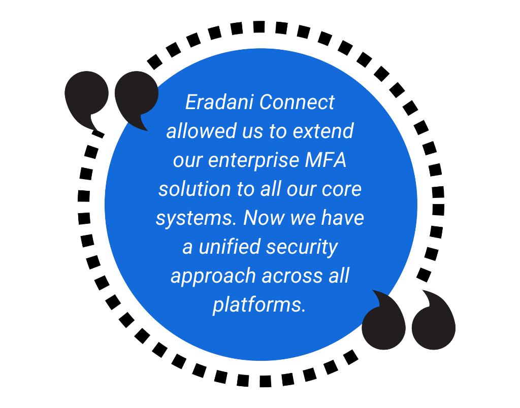 Customer testimonial about Eradani Connect extending enterprise MFA to create unified security across all platforms