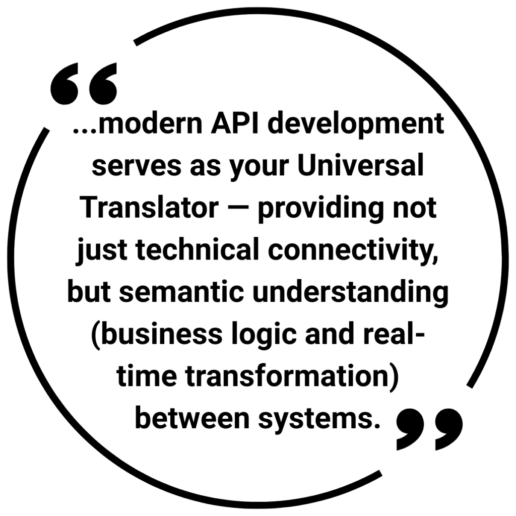 Modern API development quotes APIs serving as universal translators, providing semantic understanding between systems.